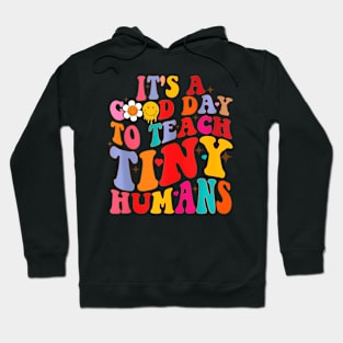 Groovy Its A Good Day To Teach Tiny Humans Teacher Hoodie